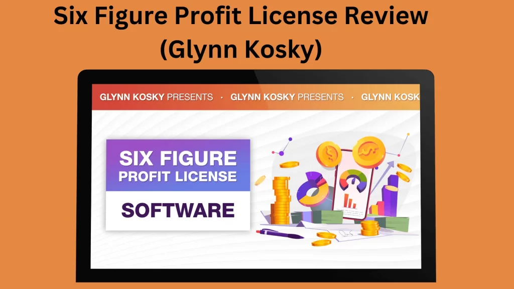 Six Figure Profit License Review (Glynn Kosky)