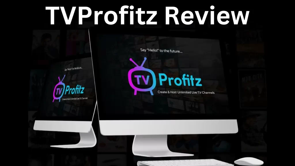 TVProfitz Review – Create and Host Live TV Channels and Get Free Targeted Traffic.